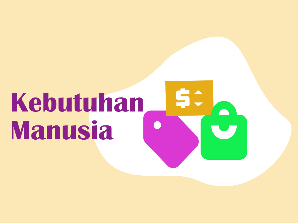 Pengertian Kebutuhan Manusia, Jenis-jenis Kebutuhan Manusia dan Contohnya 2 Kebutuhan Manusia