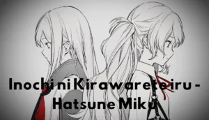 Lirik Inochi ni Kirawarete iru - Hatsune Miku
